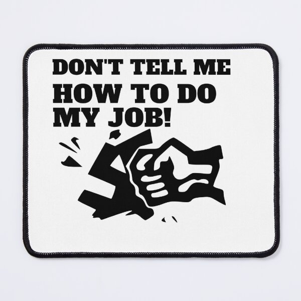Item preview, Don't tell me how to do my job designed and sold by CaliforniaDi.