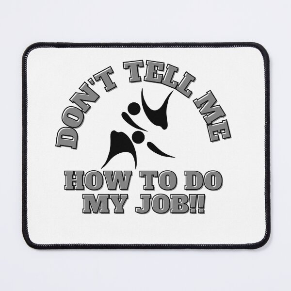 Item preview, Don't tell me how to do my job designed and sold by CaliforniaDi.