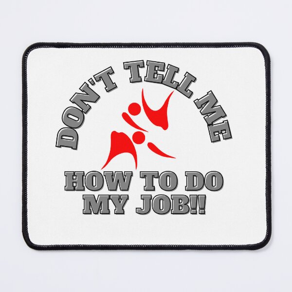 Item preview, Don't tell me how to do my job designed and sold by CaliforniaDi.