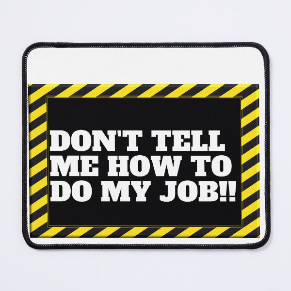 Item preview, Don't tell me how to do my job designed and sold by CaliforniaDi.