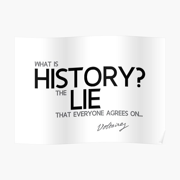 what is history? the lie that everyone agrees on - voltaire Poster