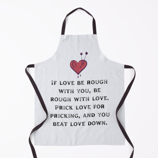 Item preview, If love be rough with you, be rough with love. Prick love for pricking, and you beat love down Shakespeare Quote Romeo and Juliet designed and sold by violet-hope.