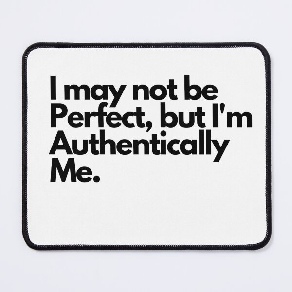 Item preview, I may not be perfect, but Im authentically me designed and sold by pol255.