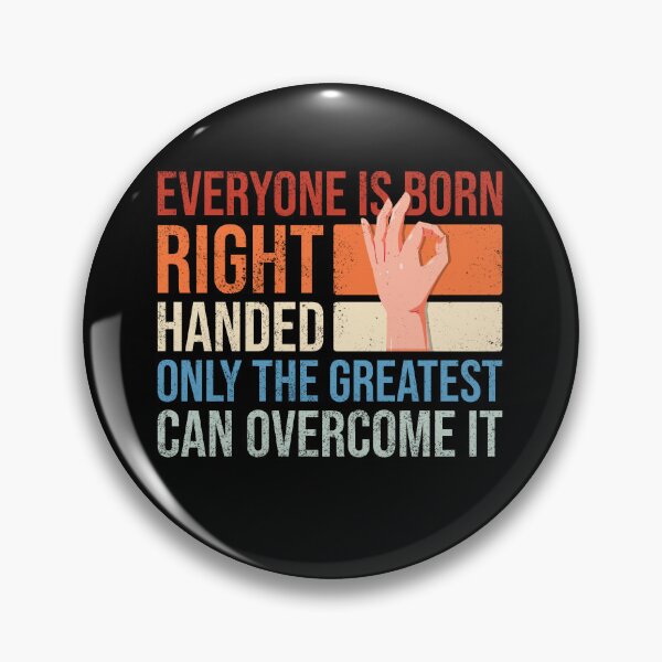 Item preview, Everyone is born right handed only the greatest can overcome it designed and sold by Ridaelb.