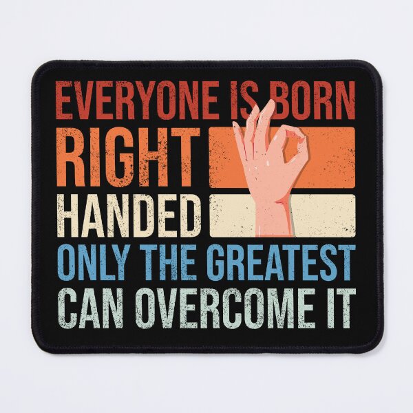 Item preview, Everyone is born right handed only the greatest can overcome it designed and sold by Ridaelb.