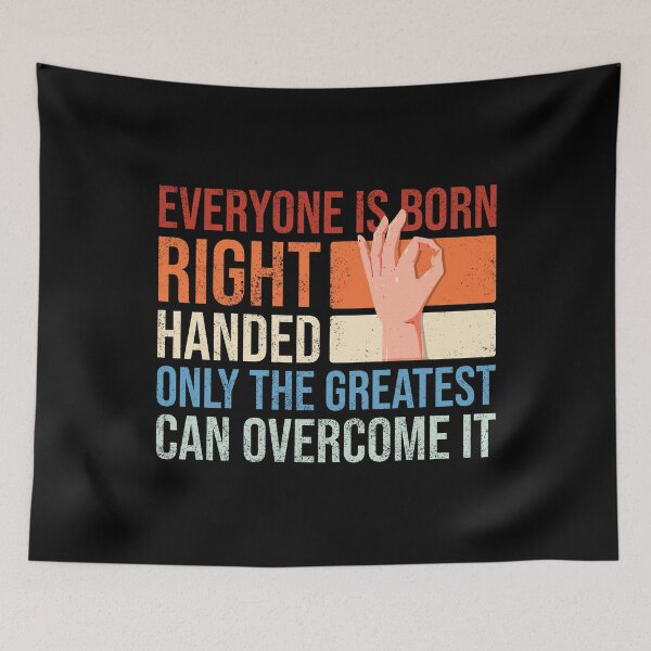 Item preview, Everyone is born right handed only the greatest can overcome it designed and sold by Ridaelb.