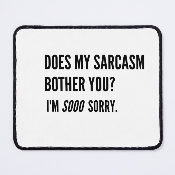 Item preview, Does My Sarcasm Bother You?  Sarcasti-Tee designed and sold by WittyQuipster.