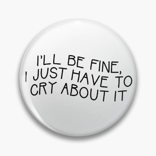 Item preview, I'll Be Fine, I Just Have to Cry About It designed and sold by etcbykelsey.