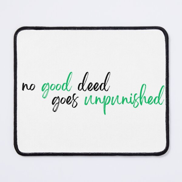 Item preview, No Good Deed designed and sold by grasshoppermom.