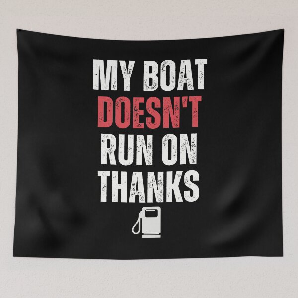Item preview, My Boat Doesn't Run On Thanks designed and sold by smailjr.