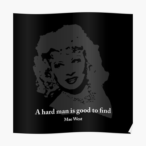 Mae West Quotes - A Hard Man is Good to Find Poster