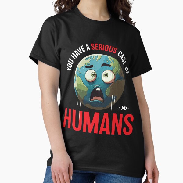 Global Worry: Earth Diagnosed with a Severe Case of Humans Classic T-Shirt
