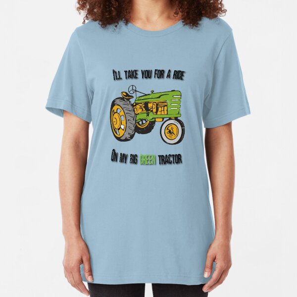 Take You For A Ride On My Big Green Tractor Slim Fit T-Shirt