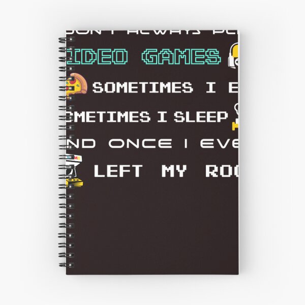 Item preview, I Don't Always Play Video Games. Sometimes I Eat And Sleep And Once I Even Left My Room designed and sold by BrendOndr.