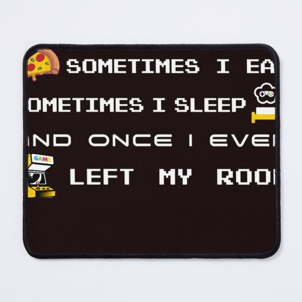 Item preview, I Don't Always Play Video Games. Sometimes I Eat And Sleep And Once I Even Left My Room designed and sold by BrendOndr.