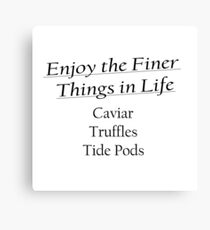 Enjoy the Finer Things - Tide Pods (Front Black Writing) Canvas Print