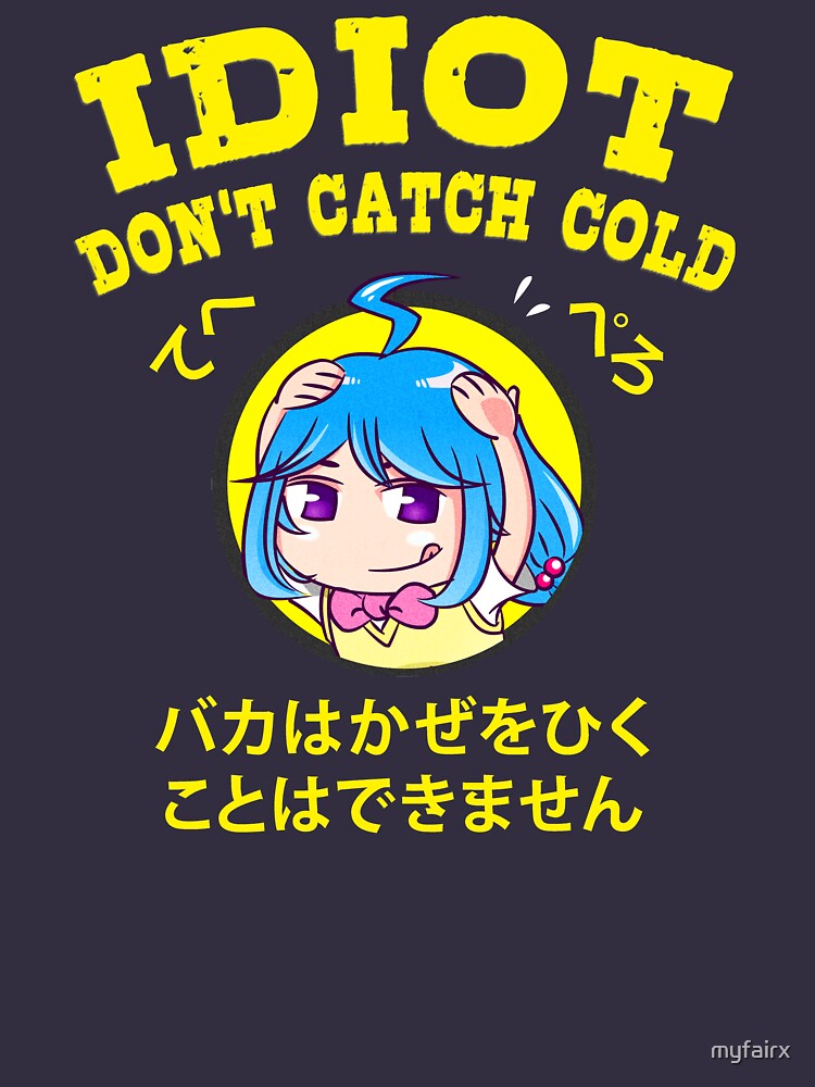 "Anime Trope Idiot Don't Catch Cold" Tshirt by myfairx Redbubble
