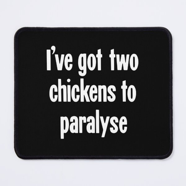 Item preview, I've Got Two Chickens To Paralyse designed and sold by Good-Looking Corpse.