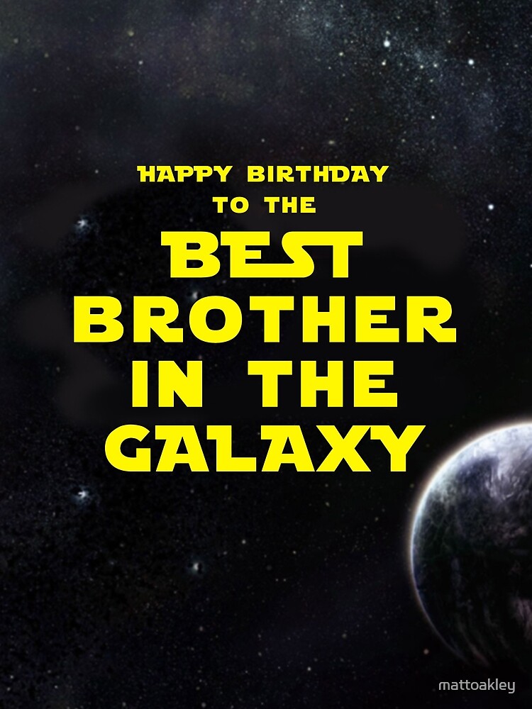 Happy Birthday Brother Star Wars Happy Birthday To The Best Brother In The Galaxy" Greeting Card For Sale By  Mattoakley | Redbubble