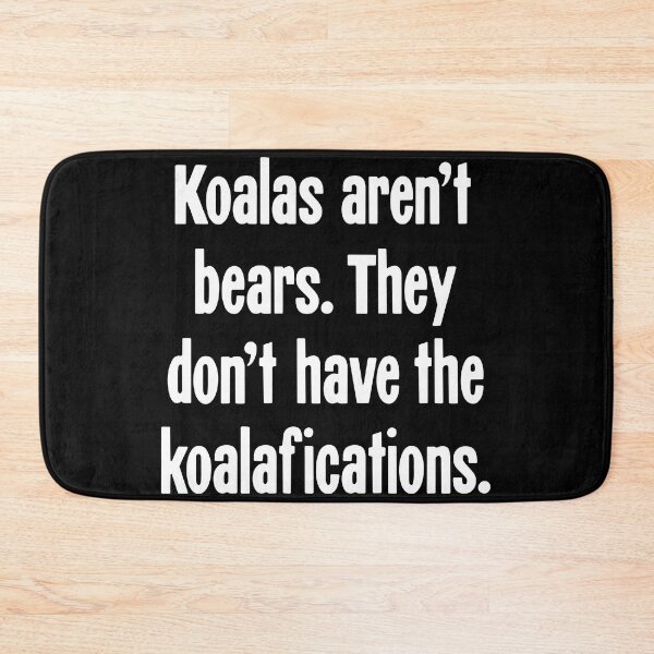 Item preview, Koalas Aren't Bears. They Don't Have the Koalafications. designed and sold by Good-Looking Corpse.