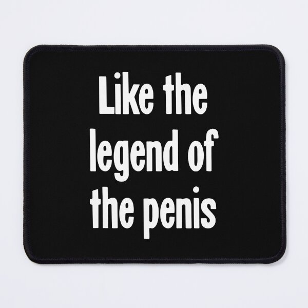 Item preview, Like the Legend Of the Penis designed and sold by Good-Looking Corpse.