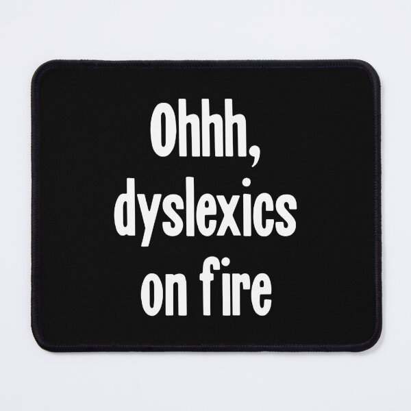 Item preview, Ohhh, Dyslexics On Fire designed and sold by Good-Looking Corpse.