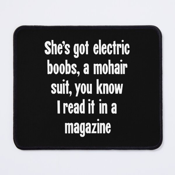 Item preview, She's Got Electric Boobs, A Mohair Suit, You Know I Read It In A Magazine designed and sold by Good-Looking Corpse.