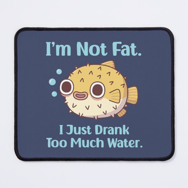 Item preview, Funny Puffer Fish I am Not Fat I Just Drank Too Much Water designed and sold by rustydoodle.