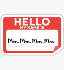 Hello My Name Is Mom, Mom, Mom, Mom... Funny Sticker