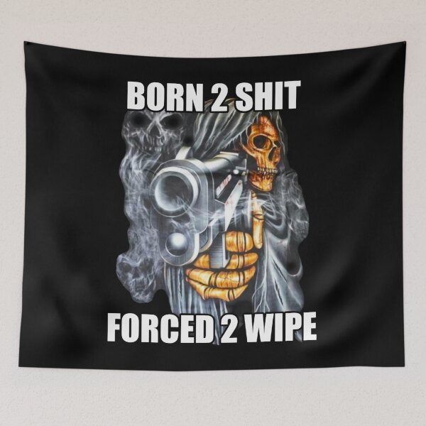 Item preview, BORN TO SHIT FORCED TO WIPE designed and sold by WilfredoKuvalis.