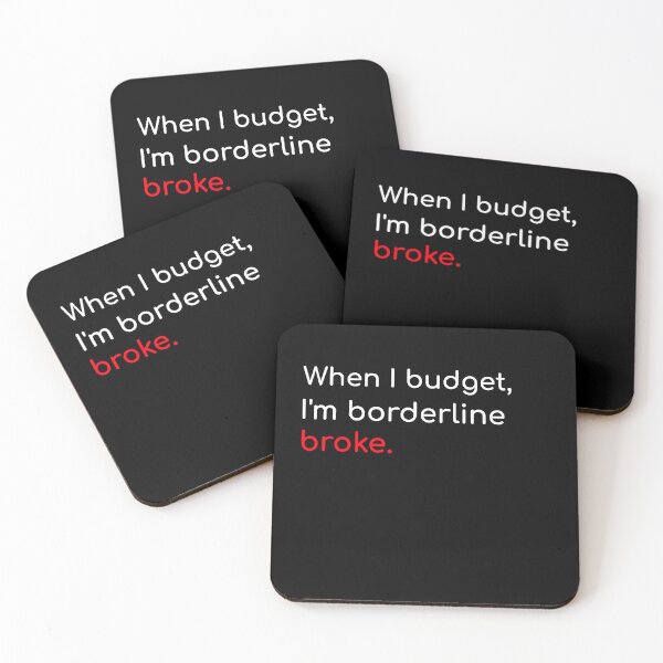 Item preview, When I budget I am borderline broke funny humor sarcastic sarcasm quote designed and sold by ArtisanTeeShop.