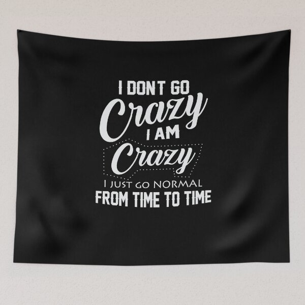 Item preview, I Don't Go Crazy I Am Crazy I Just Go Normal  designed and sold by BUBLTEES.