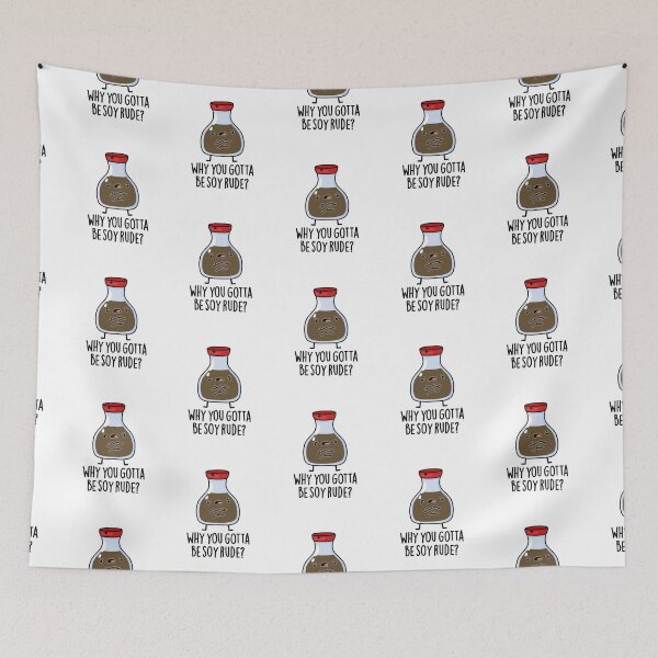 Item preview, Why You Gotta Be Soy Rude Funny Soy Sauce Puns  designed and sold by punnybone.