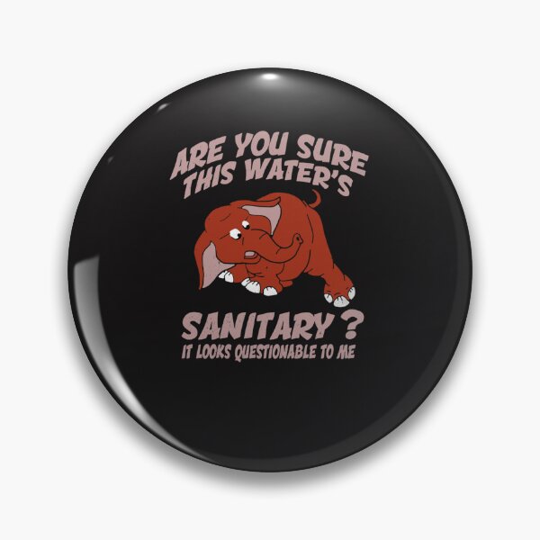 Item preview, Are You Sure This Water’s Sanitary It Looks Questionable To Me  designed and sold by LindaStrawn9.