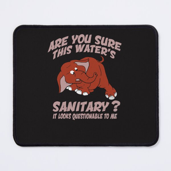 Item preview, Are You Sure This Water’s Sanitary It Looks Questionable To Me  designed and sold by LindaStrawn9.