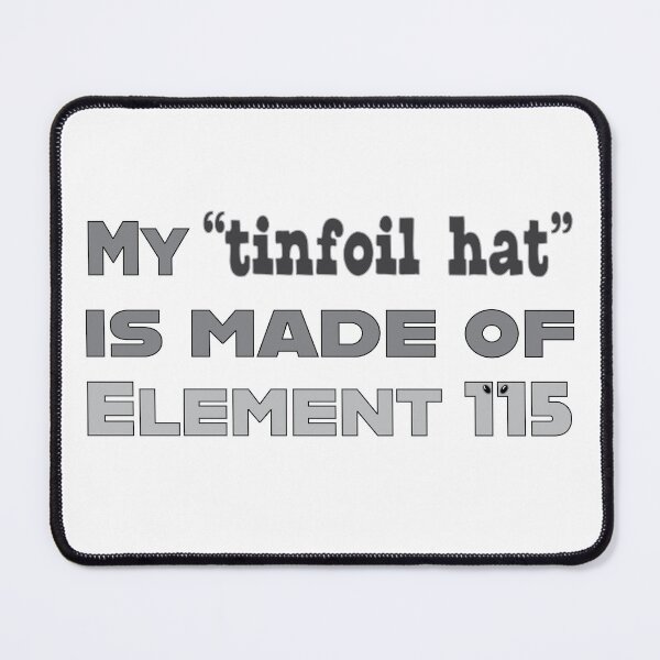 Item preview, My "tinfoil" hat is made of Element 115 designed and sold by DesmondDuBois.