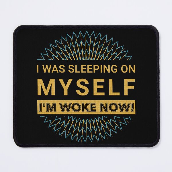 Item preview, I Was Sleeping On Myself I'm Woke Now designed and sold by Hugo Bloke.