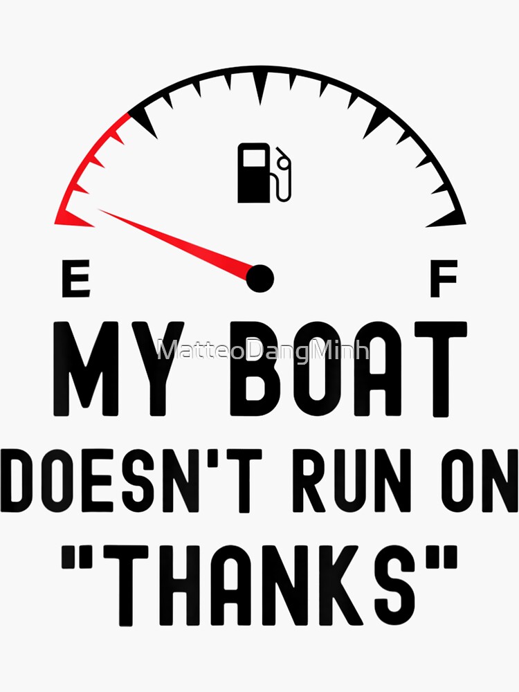 My Boat Doesn't Run On Thanks Funny Boating T-Shirt My Boat Doesn't Run On Thanks Funny Boating T-Shirt
