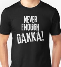 Never Enough Dakka Orks Wargaming Tabletop Miniatures Gaming Unisex T-Shirt