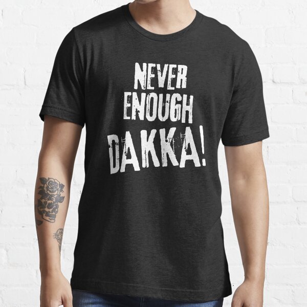Never Enough Dakka Orks Wargaming Tabletop Miniatures Gaming Essential T-Shirt