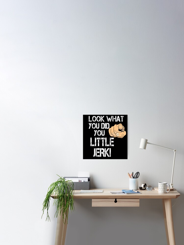Look What You Did You Little Jerk Home Alone Quote Poster By Everything Shop Redbubble