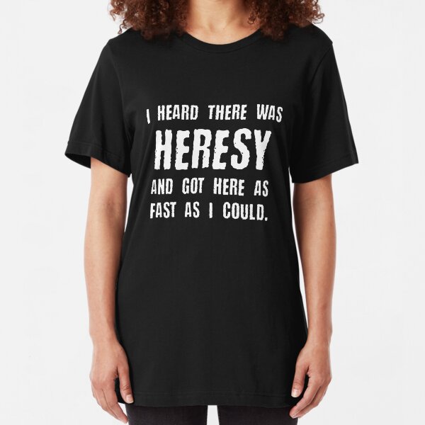I Heard there was Heresy Meme Quotes Tabletop Wargaming Nerdy Gaming Slim Fit T-Shirt