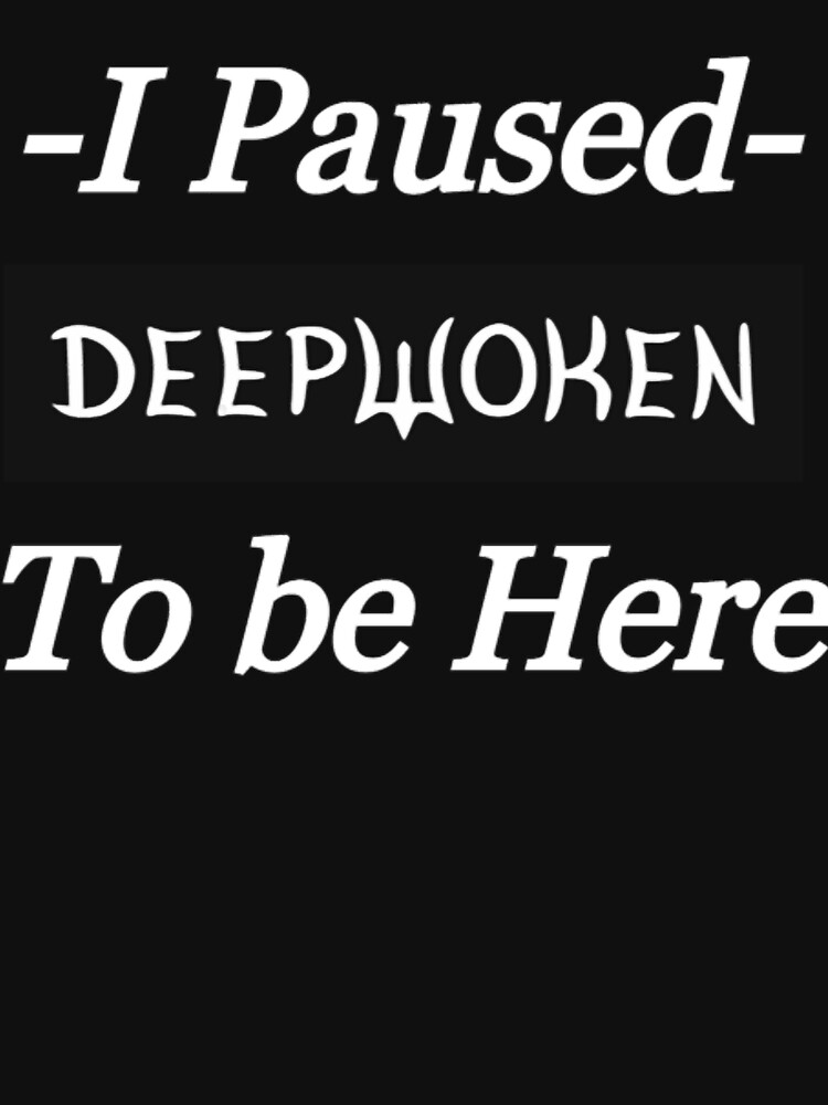 I Paused Deepwoken To Be Here Essential T-Shirt for Sale by JerLittel