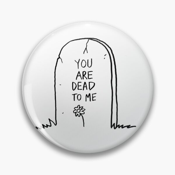 Item preview, You are dead to me designed and sold by DarkArtisan.