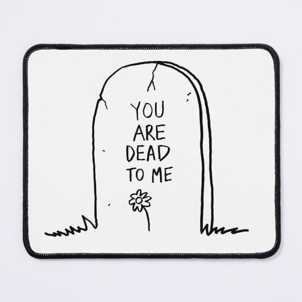 Item preview, You are dead to me designed and sold by DarkArtisan.