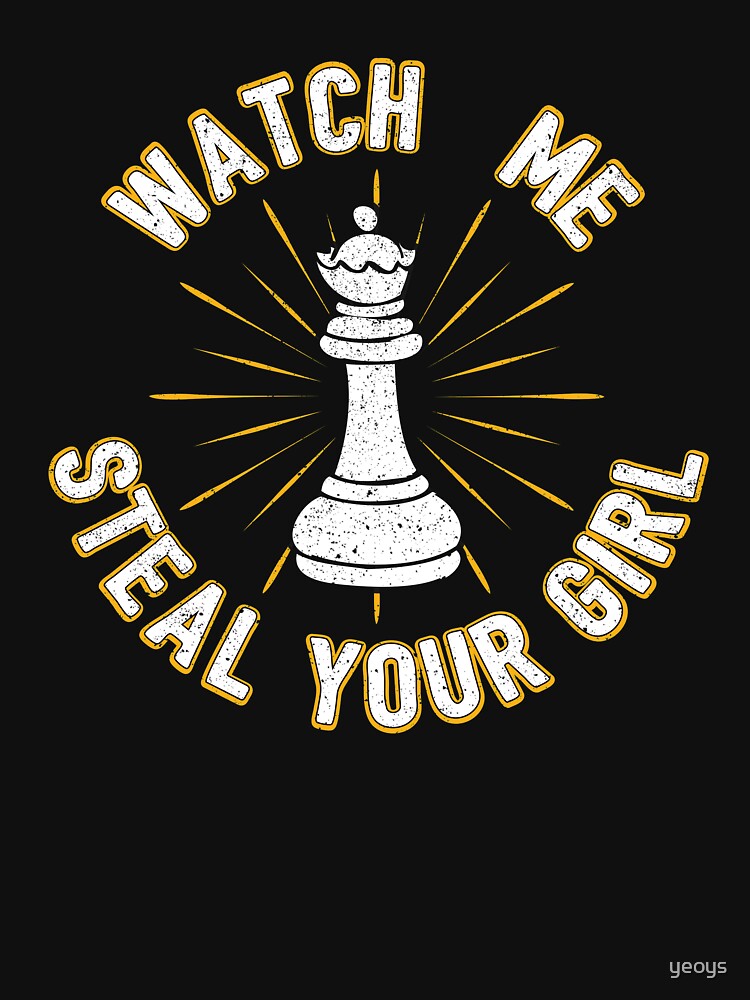 Watch Me Steal Your Girl - Cool Chess Club Gift by yeoys