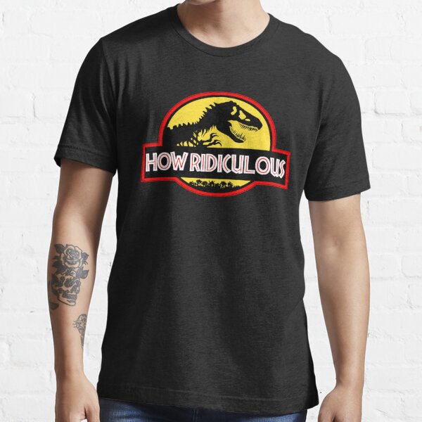How ridiculous t-shirt, dinosaur t-shirt,ridiculous  Essential T-Shirt for  Sale by ETSU SHOP
