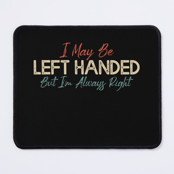 Item preview, Left-Handed, Always Right - Fun Typography designed and sold by Amineharoni.