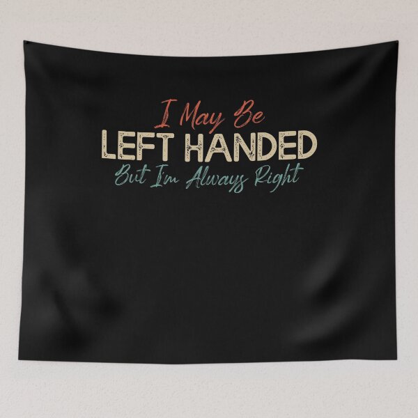 Item preview, Left-Handed, Always Right - Fun Typography designed and sold by Amineharoni.