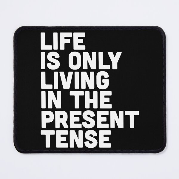Item preview, Life Is Only Living In The Present Tense designed and sold by MaudMonson.